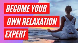 Become your own relaxation expert-how to relax through meditation