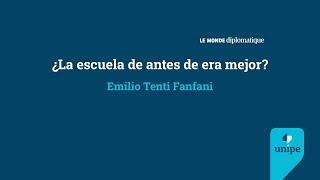 ¿La escuela de antes era mejor? | Emilio Tenti Fanfani