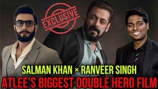 SALMAN KHAN × RANVEER SINGH IN ATLEE KUMAR'S BIGGEST DOUBLE HERO FILM