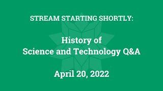 History of Science and Technology Q&A (April 20, 2022)