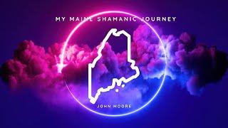 My Maine Shamanic Journey - Finding Healing Through Shamanism.