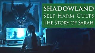 SHADOWLAND: Self-Harm Cults – The Story of Sarah