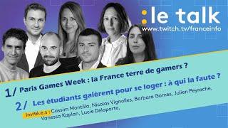 LE TALK : Paris Games Week : la France terre de gamers ? / Les étudiants galèrent pour se loger