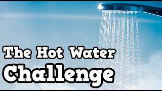 The Hot Water Challenge!