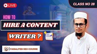 How to Hire a Content Writer | Faisaliteb Live SEO Class 28