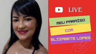 MEU PARAISO COM ELIZABETE LOPES  está ao vivo!