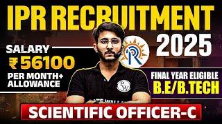 IPR Recruitment 2025 | Scientific Officers | Final Year Eligible - B.E/B.Tech