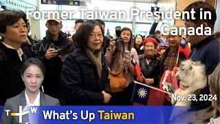 Former Taiwan President in Canada, What's Up Taiwan–News at 14:00, November 23, 2024｜TaiwanPlus News