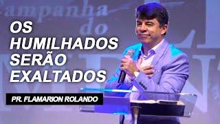 Pr. Flamarion Rolando // Os Humilhados serão Exaltados