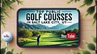 Top Public Golf Courses in Salt Lake City, UT