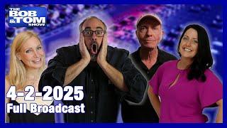 The BOB & TOM Show - April 2, 2025