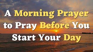 A Morning Prayer Before You Start Your Day | Please Lord, Go Before Me and Prepare the Way