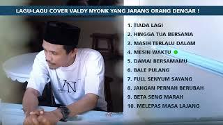 LAGU-LAGU COVER TERBAIK VALDY NYONK YANG JARANG ORANG DENGER !!