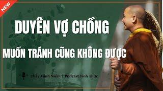 Thầy Minh Niệm -Vợ Chồng Gặp Nhau Kiếp Này Là Do DUYÊN NỢ (Bài Giảng Mới Nhất) | Podcast Tỉnh Thức