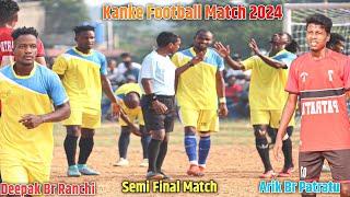 Semi Final | Deepak Br Ranchi 01 Vs Arik Br Patratu 00 | Kanke Football Match 2024