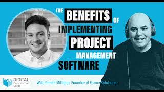 The benefits of implementing Project Management software- with Daniel Milligan, Frame-Solutions