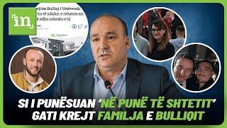 “Vajzat, djali, mbesa, dhandrri”, si i punësuan ‘në punë të shtetit’ gati krejt familja e Bulliqit