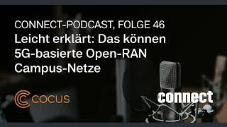 COCUS im connect-Podcast - Leicht erklärt: Das können 5G-basierte Open-RAN Campus-Netze