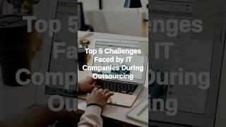 Top 5 Challenges Faced by IT Companies During Outsourcing #itoutsourcing #outsourcingsuccess