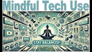 Mindful Tech Use - Stay Balanced