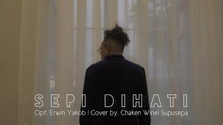 "SEPI DIHATI"  Cipt. Erwin Yakob.   By. Chaken Winel Supusepa.  (Official Music Video)