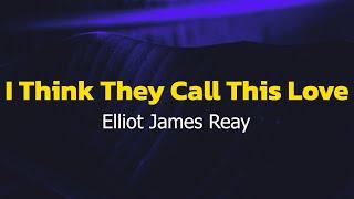 Elliot James Reay - I Think They Call This Love (Lyrics)