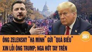 Toàn cảnh thế giới: Ông Zelensky “hạ mình” gửi “quà  biếu” xin lỗi ông Trump;  Nga hớt tay trên