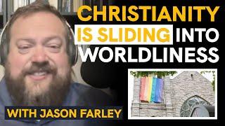 Ep. 7 Christianity is Sliding Into Worldliness w/Jason Farley