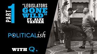Legislators Gone Wild Ft. Alex Vassar Pt 1