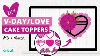 DIY Valentine/Love heart variety cake toppers - Cricut Design Space tutorial