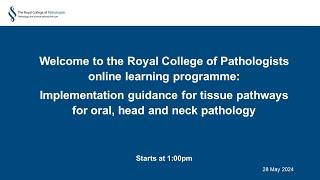 Implementation guidance for tissue pathways for oral, head and neck pathology