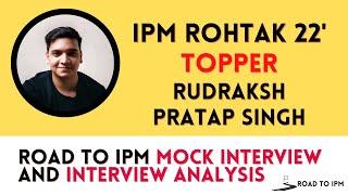 IPM ROHTAK 22' TOPPER | Rudraksh Pratap Singh | Mock Interview + Analysis