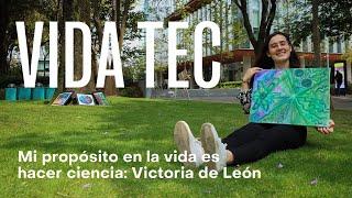 Mi propósito en la vida es hacer ciencia: Victoria de León