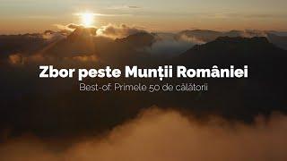 Zbor peste Munții României: Best-of din primele 50 de ture #DeasupraMuntilorRomaniei