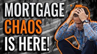 Mortgage Chaos is Here