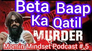 Beta Baap Ka Qatil |Poadcast # 5|Momin Mindset|