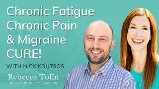 Chronic Pain, Chronic Fatigue & Migraine Cure with Nick Koutsos