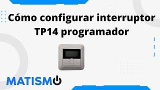 Cómo configurar interruptor programador MATISMO TP14