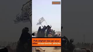 Pak-Afghan ties go sour after cross-border attacks
