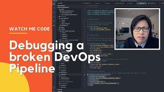 Watch Me Code - Debugging a Broken DevOps Pipeline