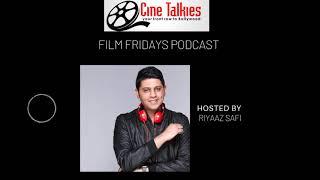 Cine Talkies Film Fridays Podcast Bollywood news, views & interviews