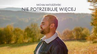 Michał Matuszewski - "Nie potrzebuję więcej" - Official Video