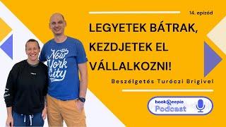 "Legyetek bátrak, kezdjetek el vállalkozni!" - Beszélgetés Turóczi Brigivel