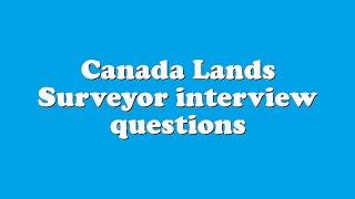 Canada Lands Surveyor interview questions