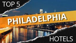 Top 5 Hotels in Philadelphia, Pennsylvania, Best Hotel Recommendations