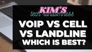 VoIP vs Cellular vs Landline Phones. Compare and contrast! Which is best?