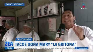 Gerardo Burgoa desayuna tacos en Doña Mary, "La Gritona", en Monterrey | Noticias con Francisco Zea