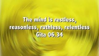 The mind is restless, reasonless, ruthless, relentless Gita 06 34 || Chaitanya Charan