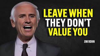 LEAVE WHEN THEY DON’T VALUE YOU - Jim Rohn Motivation