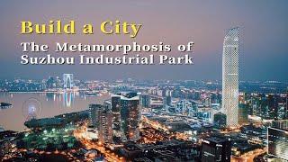 How to Build a City——The Metamorphosis of Suzhou Industrial Park